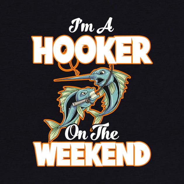 I'm A Hooker On The Weekend Fisherman Fishing by TheTeeBee